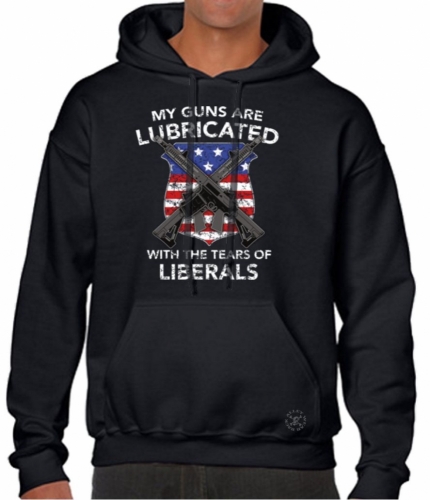 Guns Lubricated with Tears of Liberals Hoodie Sweat Shirt
