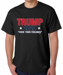 Trump 2020 - F**k Your Feelings T-Shirt